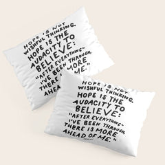 "Hope Is Not Wishful Thinking. Hope Is The Audacity To Believe" | Hand Lettered Motivational Design Pillow Sham
