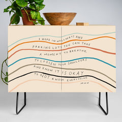 "I Hope In Hallways And Parking Lots You Can Take A Moment To Breathe, To Loosen Your Shoulders And Know It Is Okay To Not Know Everything." Credenza