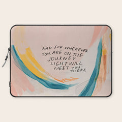 "And For Wherever You Are On The Journey Light Will Meet You There." Laptop Sleeve