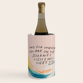 "And For Wherever You Are On The Journey Light Will Meet You There." Wine Chiller