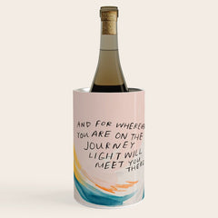 "And For Wherever You Are On The Journey Light Will Meet You There." Wine Chiller