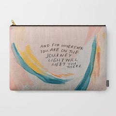 "And For Wherever You Are On The Journey Light Will Meet You There." Carry All Pouch