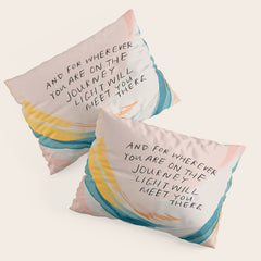 "And For Wherever You Are On The Journey Light Will Meet You There." Pillow Sham