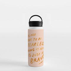 "You Do Not Have To Be Fearless. Doing It Afraid Is Just As Brave." Water Bottle