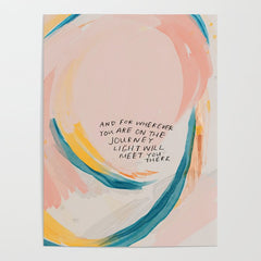 "And For Wherever You Are On The Journey Light Will Meet You There." Poster