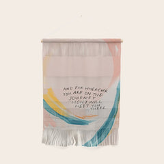 "And For Wherever You Are On The Journey Light Will Meet You There." Wall Hanging
