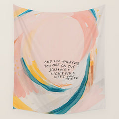 "And For Wherever You Are On The Journey Light Will Meet You There." Wall Tapestry