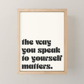 "the way you speak to yourself matters" Mini Art Print