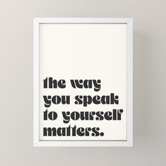 "the way you speak to yourself matters" Mini Art Print