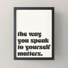 "the way you speak to yourself matters" Mini Art Print