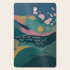 "You Are Worthy Of The Same Love You Give." Cutting Board