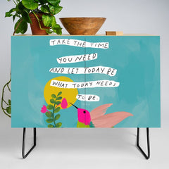 "Take The Time You Need And Let Today Be What Today Needs To Be." Credenza