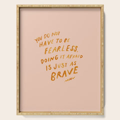 "You Do Not Have To Be Fearless. Doing It Afraid Is Just As Brave." Serving Tray