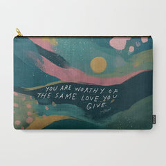 "You Are Worthy Of The Same Love You Give." Carry All Pouch
