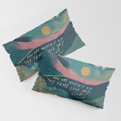 "You Are Worthy Of The Same Love You Give." Pillow Sham