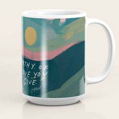 "You Are Worthy Of The Same Love You Give." Coffee Mug