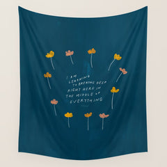 "I Am Learning To Breathe Deep Right Here In The Middle Of Everything." Wall Tapestry