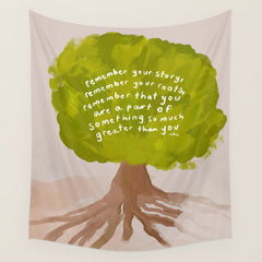 "Remember Your Story, Remember Your Roots, Remember That You Are A Part Of Something So Much Greater Than You." Wall Tapestry