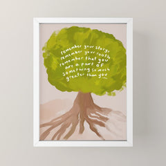 "Remember Your Story, Remember Your Roots, Remember That You Are A Part Of Something So Much Greater Than You." Mini Art Print