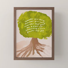 "Remember Your Story, Remember Your Roots, Remember That You Are A Part Of Something So Much Greater Than You." Mini Art Print