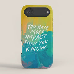"You Have More Impact Than You Know." iPhone Case