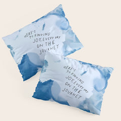 "Here's To Finding Joy, Every Day On The Journey" Pillow Sham