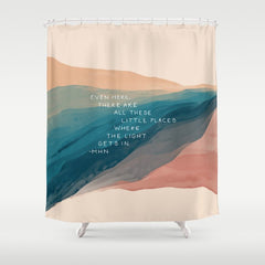 "Even Here, There Are All These Little Places Where The Light Gets In." Shower Curtain
