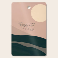 "Today I Will Find Peace Running Wild In The Chaos Of Things." Cutting Board