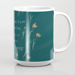 "Through Sun And Rain, You Will Bloom All The Same." Coffee Mug