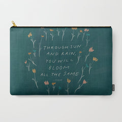 "Through Sun And Rain, You Will Bloom All The Same." Carry All Pouch
