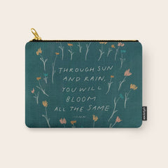 "Through Sun And Rain, You Will Bloom All The Same." Carry All Pouch