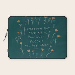 "Through Sun And Rain, You Will Bloom All The Same." Laptop Sleeve
