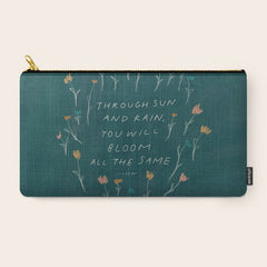 "Through Sun And Rain, You Will Bloom All The Same." Carry All Pouch
