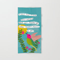 "Take The Time You Need And Let Today Be What Today Needs To Be." Bath Towel