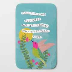 "Take The Time You Need And Let Today Be What Today Needs To Be." Bath Mat