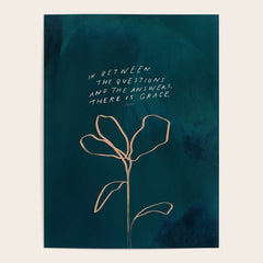 "In Between The Questions And The Answers, There Is Grace." Poster