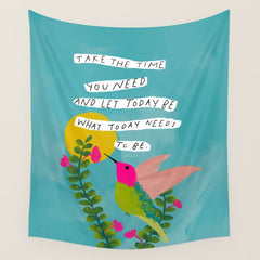 "Take The Time You Need And Let Today Be What Today Needs To Be." Wall Tapestry