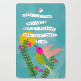 "Take The Time You Need And Let Today Be What Today Needs To Be." Cutting Board