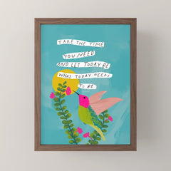 "Take The Time You Need And Let Today Be What Today Needs To Be." Mini Art Print