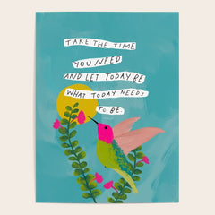 "Take The Time You Need And Let Today Be What Today Needs To Be." Poster