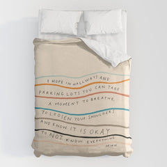 "I Hope In Hallways And Parking Lots You Can Take A Moment To Breathe, To Loosen Your Shoulders And Know It Is Okay To Not Know Everything." Duvet Cover