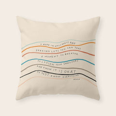 "I Hope In Hallways And Parking Lots You Can Take A Moment To Breathe, To Loosen Your Shoulders And Know It Is Okay To Not Know Everything." Throw Pillow