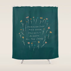 "Through Sun And Rain, You Will Bloom All The Same." Shower Curtain