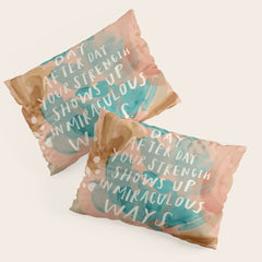 "Day After Day Your Strength Shows Up In Miraculous Ways." Pillow Sham