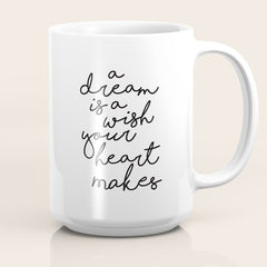 A Dream Is A Wish Your Heart Makes Coffee Mug