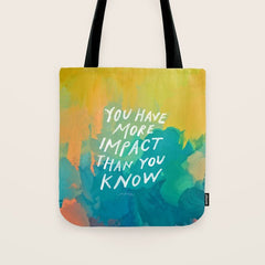 "You Have More Impact Than You Know." Tote Bag