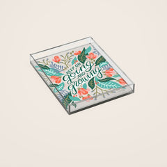 "Keep on Going and Growing" inspired by Eliza Blank, The Sill Acrylic Tray