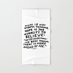 "Hope Is Not Wishful Thinking. Hope Is The Audacity To Believe" | Hand Lettered Motivational Design Bath Towel