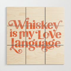 "Whiskey Is My Love Language" Cute Orange Typography Design For Whiskey Lovers! Wood Wall Art