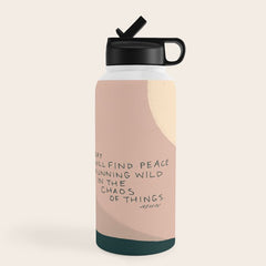 "Today I Will Find Peace Running Wild In The Chaos Of Things." Water Bottle